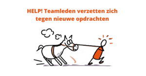 Help! Teamleden verzetten zich tegen nieuwe opdrachten